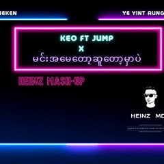 Lil Z Ft.Ye Yint Aung - Min May Tot Su Tot Mhar Pal x Keo Jump ( Heinz MashUp 2019 )