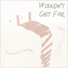 Sham Steele X Cay Caleb.  - Wouldn't Get Far(vocal Version) // kendrick Flip