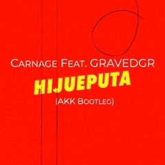 Carnage Feat. GRAVEDGR - Hijueputa (Abel K´kaña Bootleg) Mast