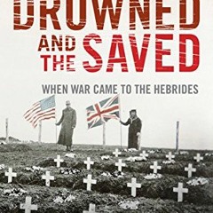 Get PDF The Drowned and the Saved: When War Came to the Hebrides by  Les Wilson,George Robertson,Geo