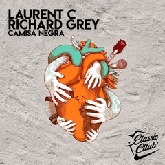 Laurent C, Richard Grey - Camisa Negra (Extended Mix) Classic Club