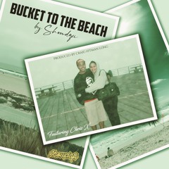 Bucket to the Beach (feat. Chris X) prod. by Craig H!Tman Long