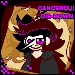 CANCEROUS DIE-DOWN (Jot's Cover)