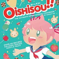 [VIEW] KINDLE 💙 Oishisou!! The Ultimate Anime Dessert Cookbook: Over 60 Recipes for