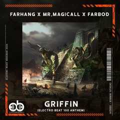 FARHANG X Mr.Magicall X Farbod - Griffin (Electro BEAT 100 Anthem)