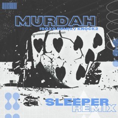 KNOCK2 - MURDAH (ISOxo REMIX) (SLEEPER FLIP) [FREE DL]