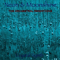 Neon & Moonshine - Crystal synth (The orchestral renditions)