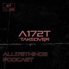 All172Things Podcast 27 (A172T Takeover)
