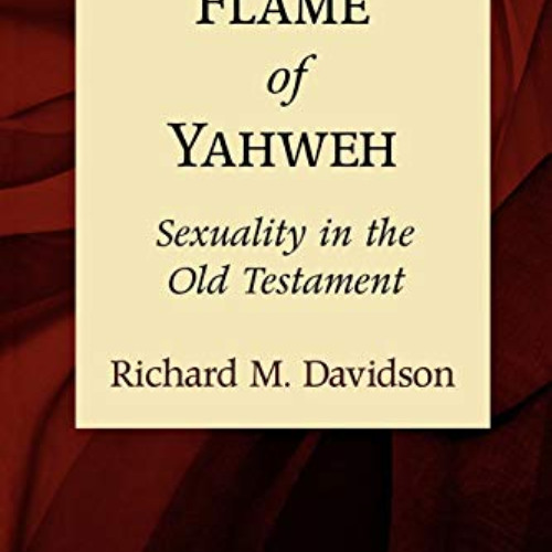 VIEW PDF 💞 Flame of Yahweh: Sexuality in the Old Testament by  Richard M. Davidson E