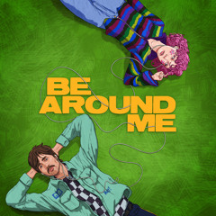 Be Around Me (feat. chloe moriondo)