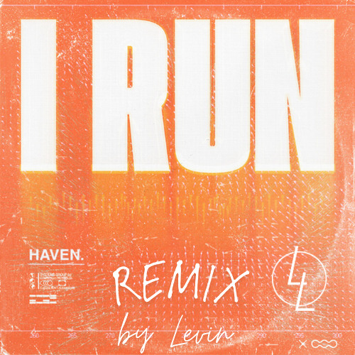 HAVEN. - I RUN (Remix by Levin)