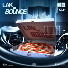 LAK OR BOUNCE #3 - PIZUH