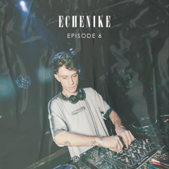 Echenike / Episode 6 @PSYMANIA 12.04.25