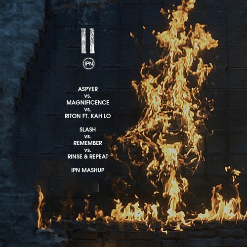 Aspyer vs. Magnificence vs. Riton Ft. Kah Lo - Slash vs. Remember vs. Rinse & Repeat (IPN Mashup)