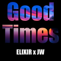 Good Times - Elixir (JW Remix)