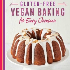 ✔Kindle⚡️ Gluten-Free Vegan Baking for Every Occasion: 75 Classics and New Creations to Celebra
