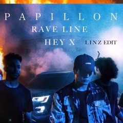 PAPILLION vs RAVELINE vs HEY X (LINZ EDIT)