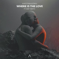 Kastitan & sTayU - Where Is The Love (feat. Emy Smith)
