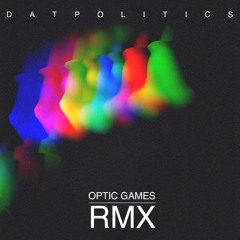 Optic Games & Remixes _Dat Politics