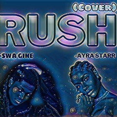 SWA GINE   RUSH  ft AYRA STARR