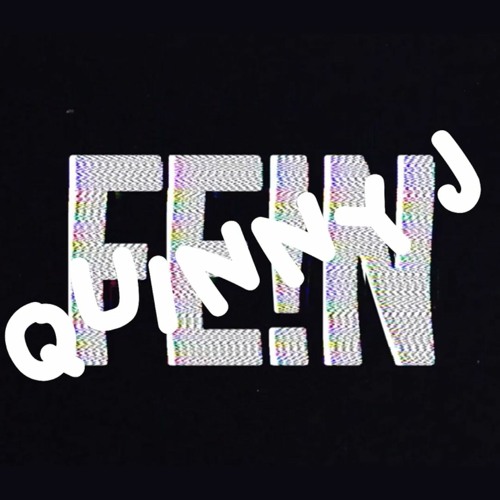FE!N (QUINNY J EDIT)