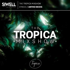 ANTHO DECKS | The Tropica Mixshow | #003