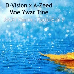 D - Vision X A - Zeed - Moe Ywar Tine ( AKAT Remix ) Radio Edit