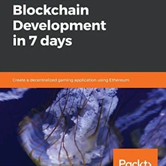 Access [EPUB KINDLE PDF EBOOK] Hands-On Blockchain Development in 7 Days: Create a decentralized gam