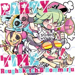 RoughSketch & Hommarju - PARTY TIME!
