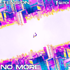 TENSION - NO MORE (FREE DOWNLOAD)