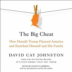 [READ] PDF EBOOK EPUB KINDLE The Big Cheat: How Donald Trump Fleeced America and Enri