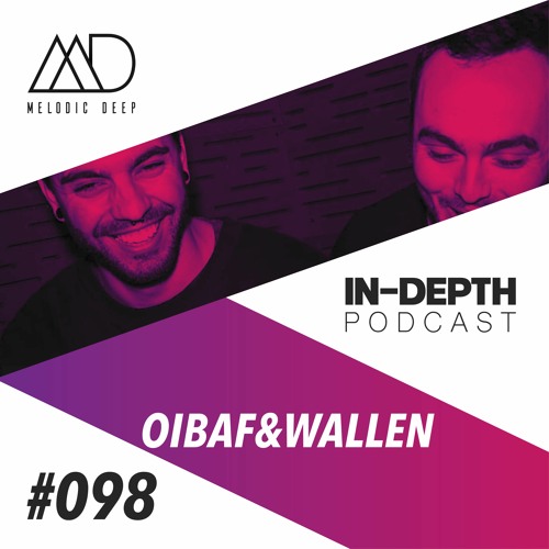 MELODIC DEEP IN DEPTH PODCAST #98 | OIBAF&WALLEN