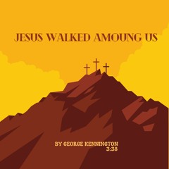 Jesus Walked Among Us - 1 12 - 23 - 22