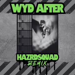 WYD AFTER - HAZRD SQUAD REMIX