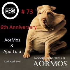 6th Anniversary # Modulating The Air 73 # AorMos & Apo Tulu - (April 22th - 2022)
