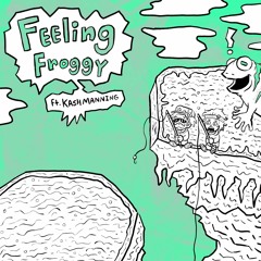 Feeling Froggy (feat. Kash Manning)