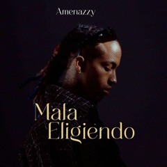 Amenazzy - Mala Eligiendo