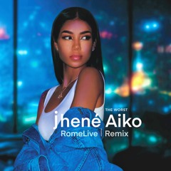 Jhené Aiko - The Worst [RomeLive Remix]