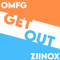 OMFG - Get Out (Ziinox Remix) [Remastered]