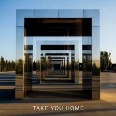 Take you Home