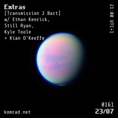 Extras 020 [Transmission 2 Bart] w/ Ethan Kenrick, Still Ryan, Kyle Toole + Kian O'Keeffe