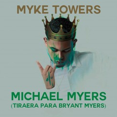 MYKE TOWERS - MICHAEL MYERS