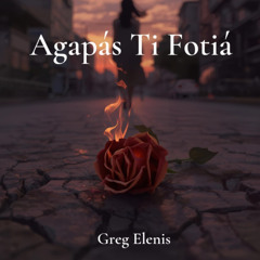 Greg Elenis - Agapás Ti Fotiá