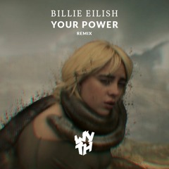 Billie Eilish - Your Power (Wyth Remix)