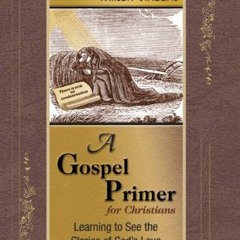 [ACCESS] [PDF EBOOK EPUB KINDLE] A Gospel Primer for Christians by  Milton Vincent 📃