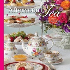 read✔ Afternoon Tea: Delicous Recipes for Scones, Savories & Sweets (TeaTime)