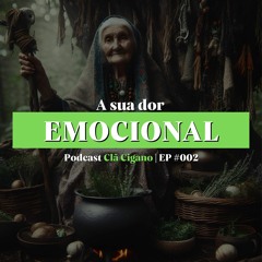 Podcast Clã Cigano | EP #002 - A SUA CURA EMOCIONAL