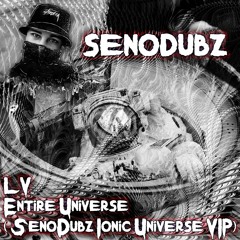 LV - Entire Universe (SenoDubz Ionic Universe VIP)