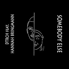 DTRCH - Somebody Else (feat. Hannah Bringmann)