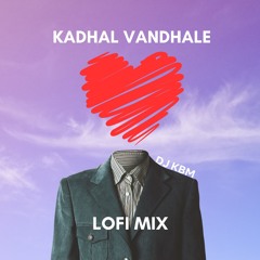 Kadhal Vandhale Chill Lofi Mix (Vallavan) DJ KBM
